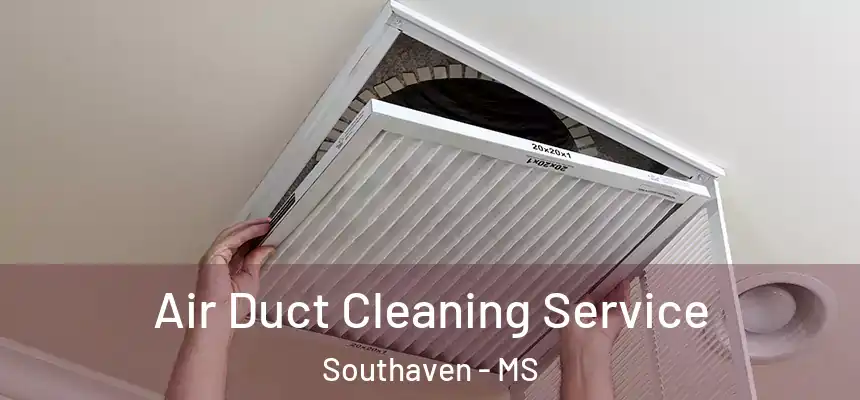 Air Duct Cleaning Service Southaven - MS