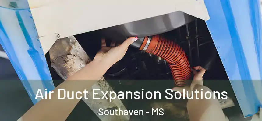  Air Duct Expansion Solutions Southaven - MS