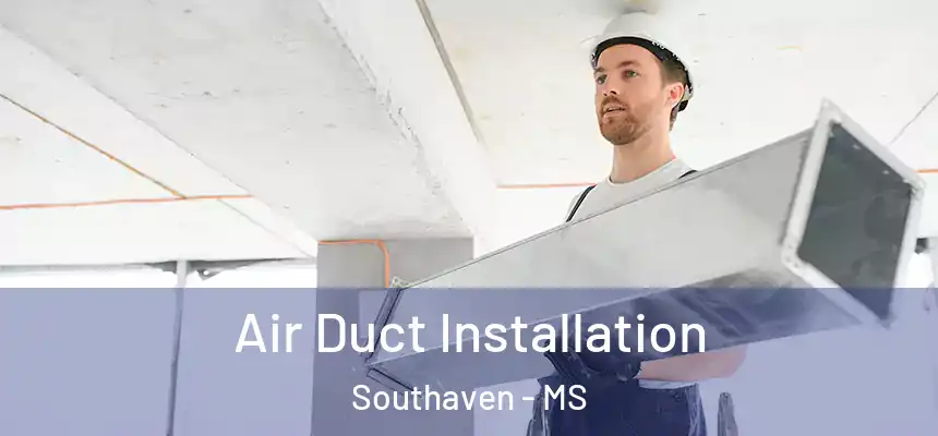  Air Duct Installation Southaven - MS