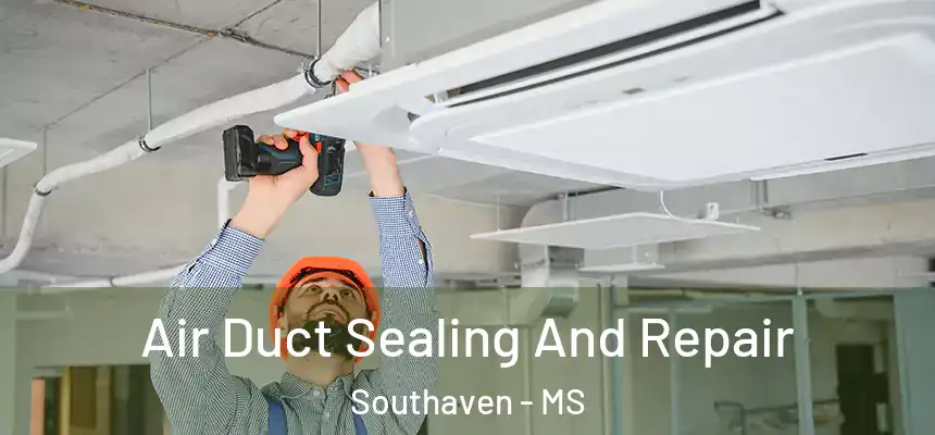  Air Duct Sealing And Repair Southaven - MS