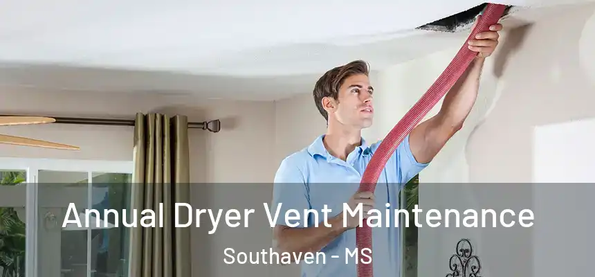 Annual Dryer Vent Maintenance Southaven - MS
