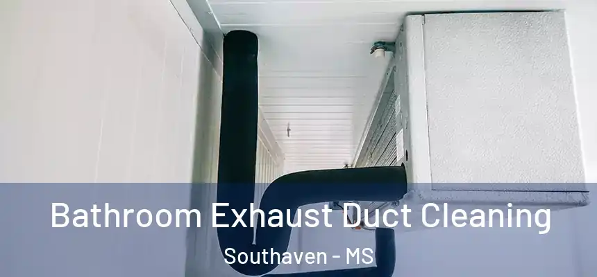 Bathroom Exhaust Duct Cleaning Southaven - MS