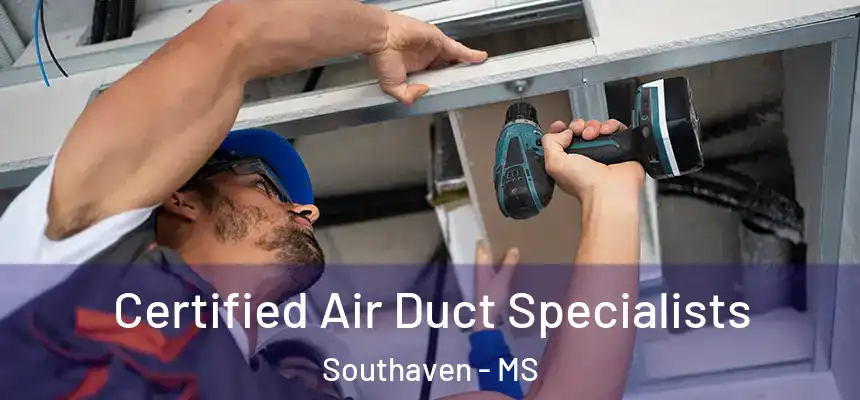 Certified Air Duct Specialists Southaven - MS