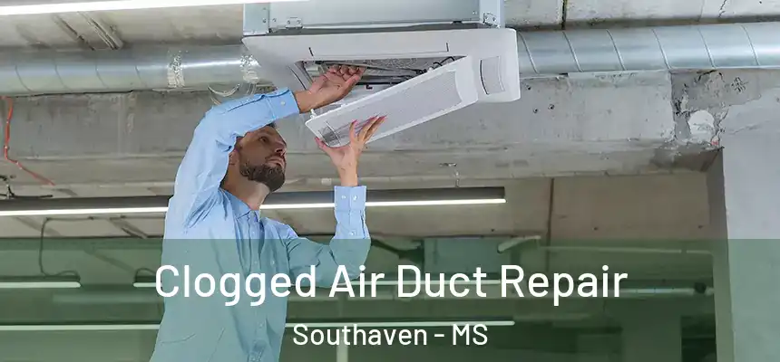  Clogged Air Duct Repair Southaven - MS