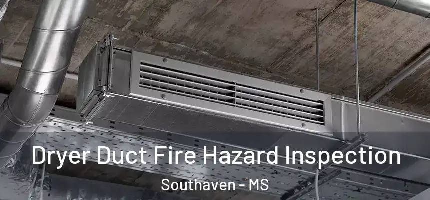 Dryer Duct Fire Hazard Inspection Southaven - MS