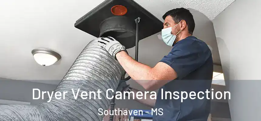  Dryer Vent Camera Inspection Southaven - MS