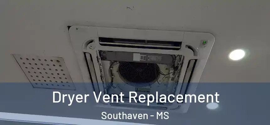  Dryer Vent Replacement Southaven - MS