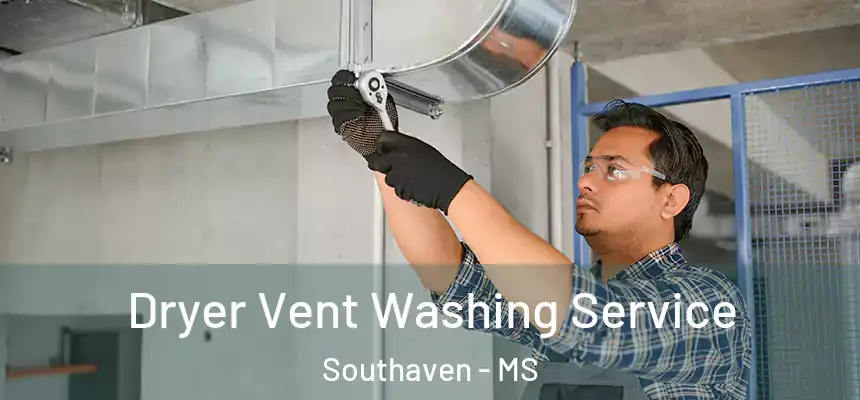 Dryer Vent Washing Service Southaven - MS