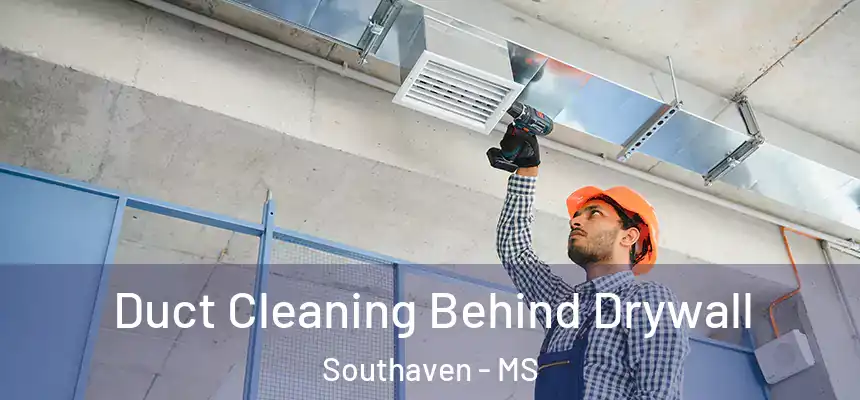  Duct Cleaning Behind Drywall Southaven - MS