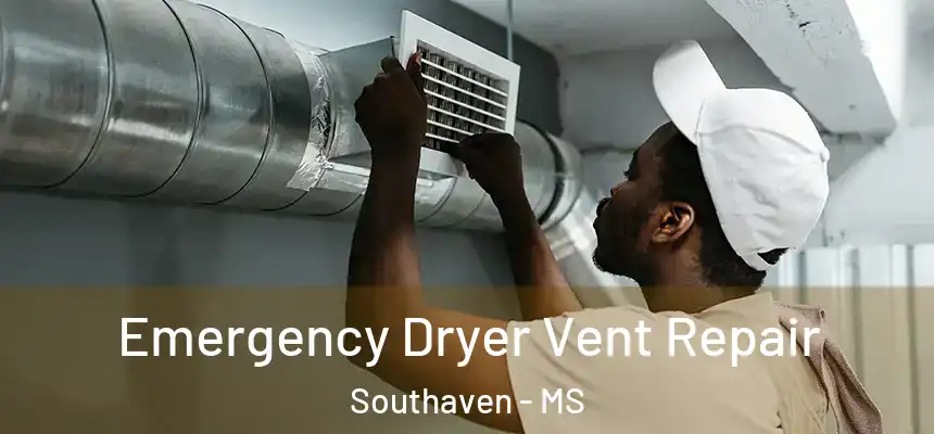 Emergency Dryer Vent Repair Southaven - MS