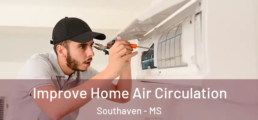 Improve Home Air Circulation Southaven - MS