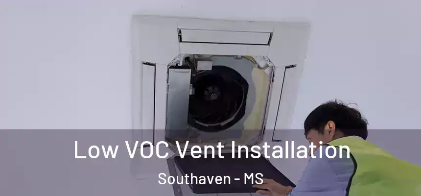  Low VOC Vent Installation Southaven - MS
