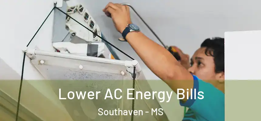  Lower AC Energy Bills Southaven - MS