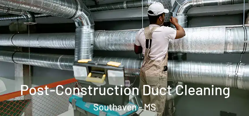  Post-Construction Duct Cleaning Southaven - MS