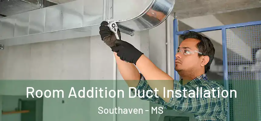 Room Addition Duct Installation Southaven - MS
