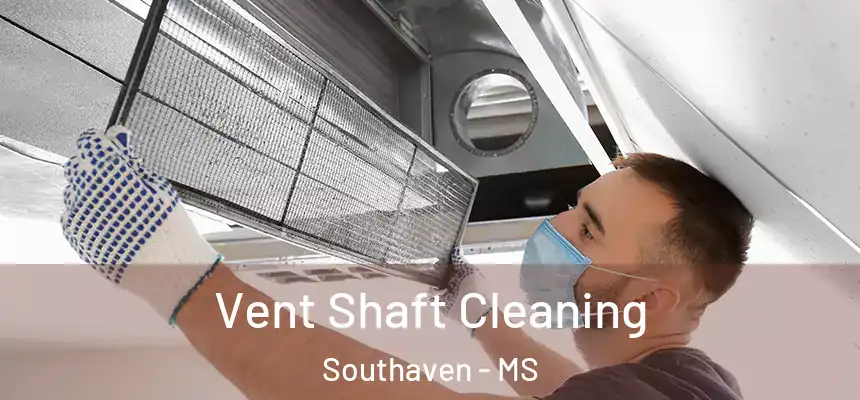  Vent Shaft Cleaning Southaven - MS
