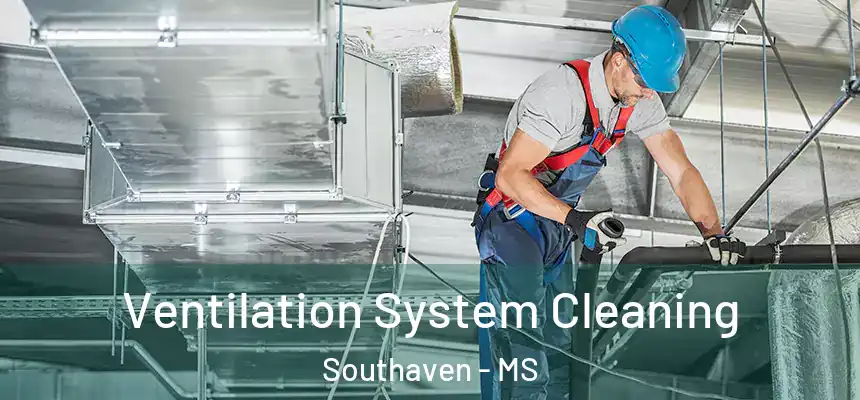  Ventilation System Cleaning Southaven - MS