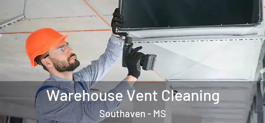  Warehouse Vent Cleaning Southaven - MS